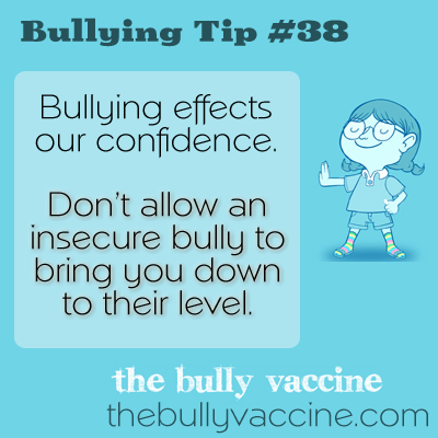 Bullying tip #38: Understand why bullies bully so that their words won't hurt you. 