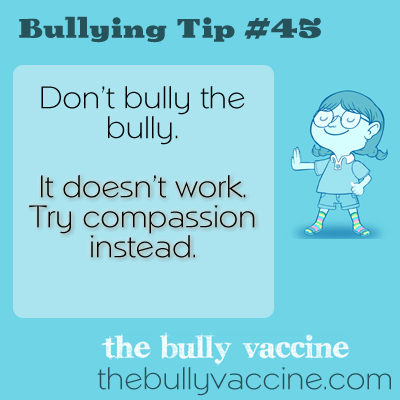 Bullying tip #45: Why and how compassion makes bullies stop. 