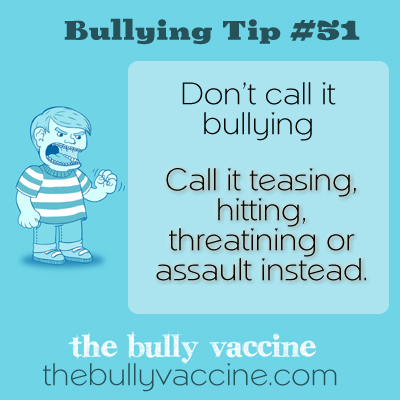 Bullying tip #51: Why we should call bullying by it's real name. 