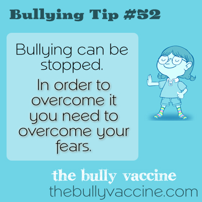 Bullying tip #52: A quick and effective way to overcome your fears and your bully. 