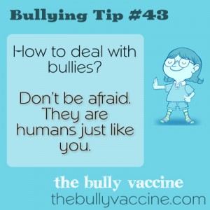 Bullying tip #43: Why and how to overcome your fear of the bully in your life.