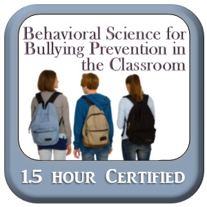 Behavioral Science For Bullying Prevention in the Classroom - Online Course